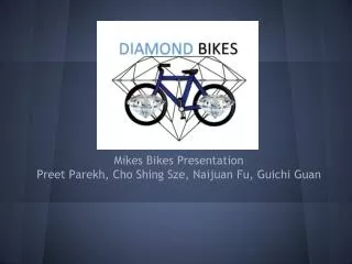 Mikes Bikes Presentation Preet Parekh , Cho Shing Sze , Naijuan Fu , Guichi Guan