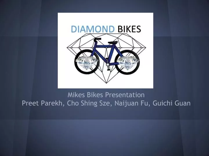 mikes bikes presentation preet parekh cho shing sze naijuan fu guichi guan