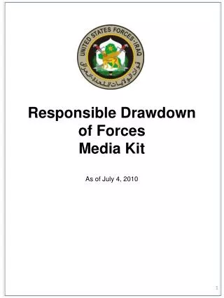 Responsible Drawdown of Forces Media Kit As of July 4, 2010