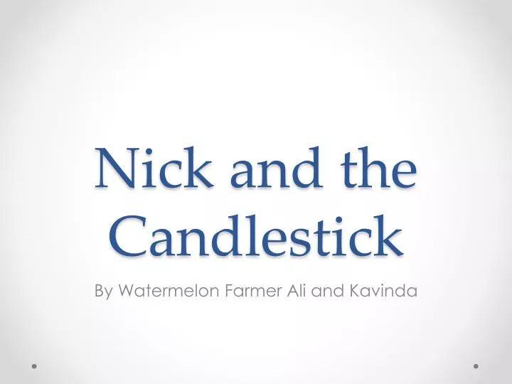 nick and the candlestick