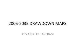 2005-2035 DRAWDOWN MAPS