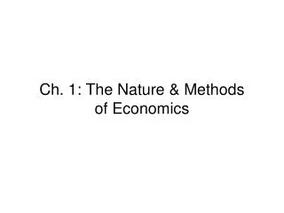 Ch. 1: The Nature &amp; Methods of Economics