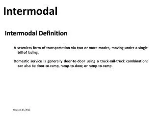 A seamless form of transportation via two or more modes, moving under a single bill of lading.