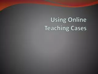 Using Online Teaching Cases