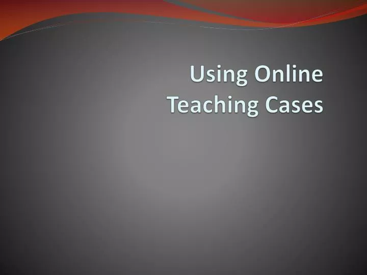 using online teaching cases
