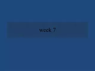week 7