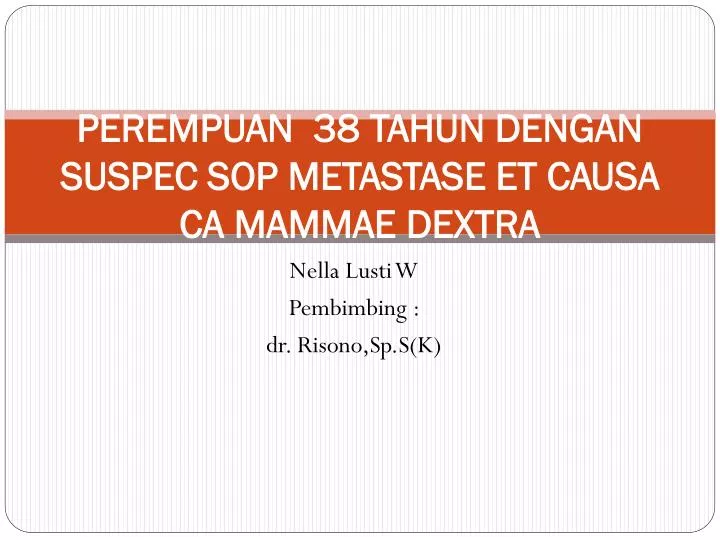 perempuan 38 tahun dengan suspec sop metastase et causa ca mammae dextra