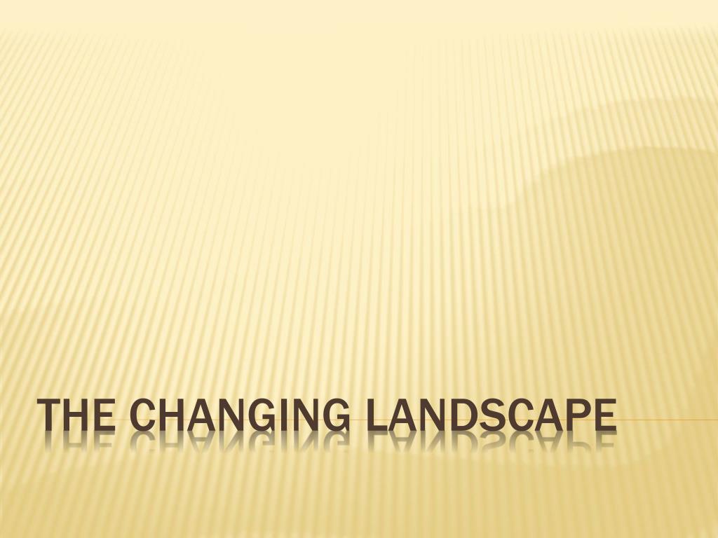 PPT - The Changing Landscape PowerPoint Presentation, free download ...