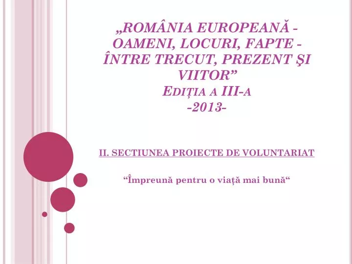 rom nia european oameni locuri fapte ntre trecut prezent i viitor edi ia a iii a 2013