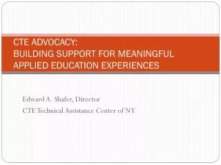 CTE ADVOCACY: BUILDING SUPPORT FOR MEANINGFUL APPLIED EDUCATION EXPERIENCES