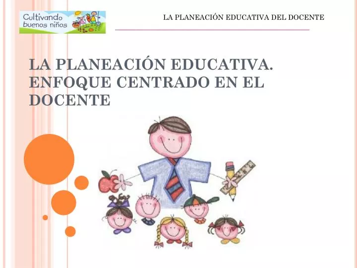 la planeaci n educativa enfoque centrado en el docente