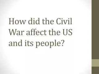 How did the Civil War affect the US and its people?