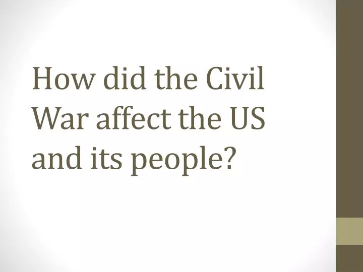 how did the civil war affect the us and its people