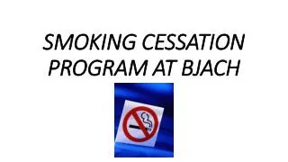 SMOKING CESSATION PROGRAM AT BJACH