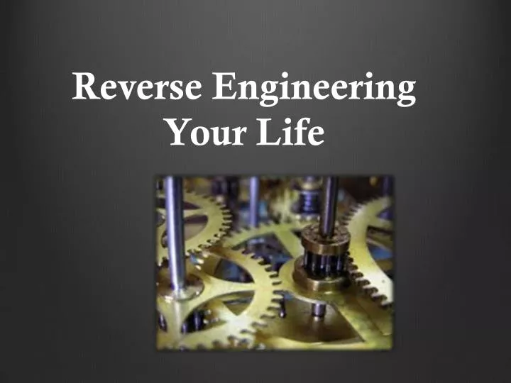 reverse engineering your life