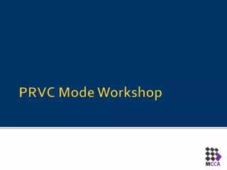 PRVC Mode Workshop