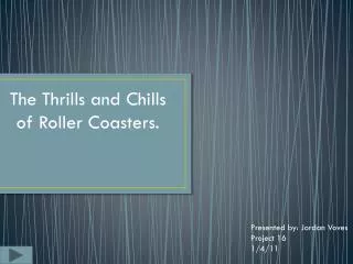 The Thrills and Chills of Roller Coasters.