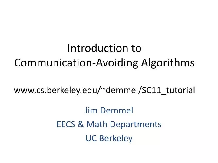 introduction to communication avoiding algorithms www cs berkeley edu demmel sc11 tutorial
