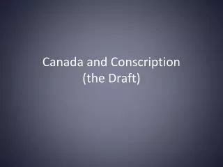 Canada and Conscription (the Draft)
