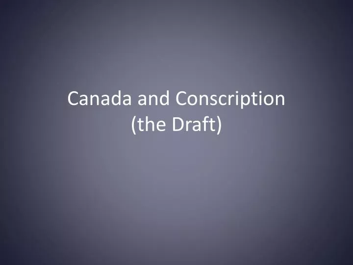 canada and conscription the draft