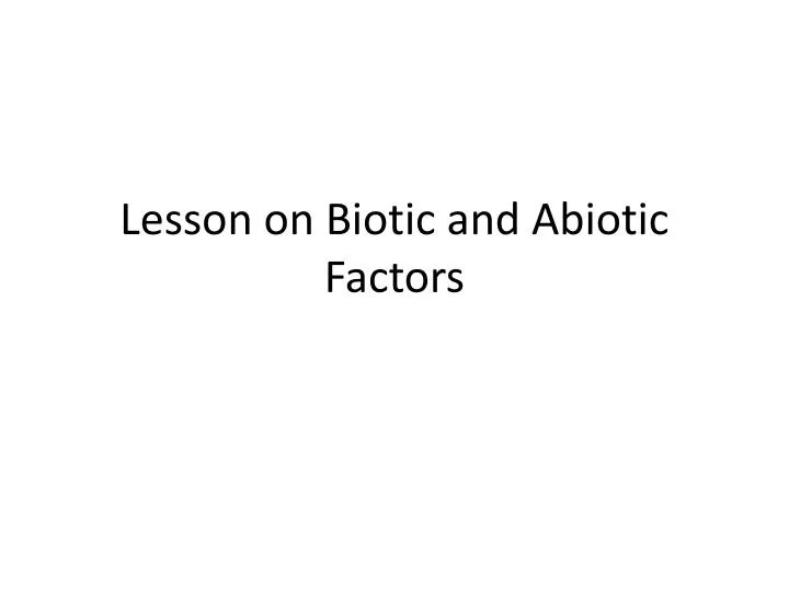 lesson on biotic and abiotic factors