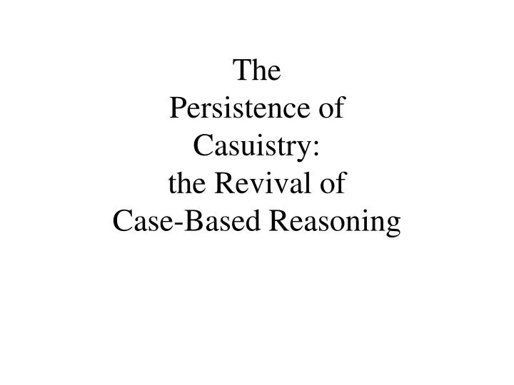 the persistence of casuistry the revival of case based reasoning