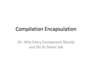 Compilation Encapsulation
