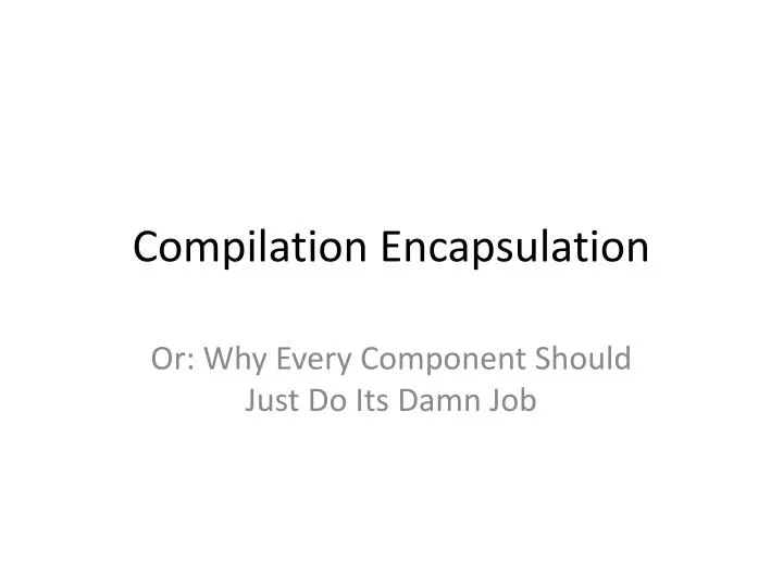 compilation encapsulation