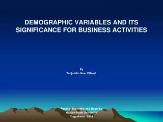 DEMOGRAPHIC VARIABLES AND ITS SIGNIFICANCE FOR BUSINESS ACTIVITIES By Tadjuddin Noer Effendi