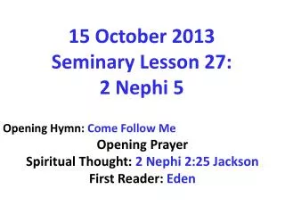 15 October 2013 Seminary Lesson 27: 2 Nephi 5