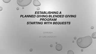 Establishing A Planned Giving/Blended Giving Program Starting with Bequests