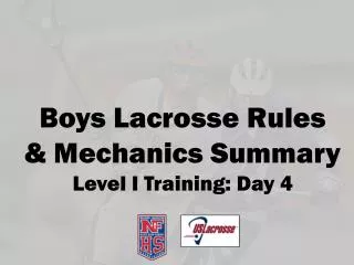 Boys Lacrosse Rules &amp; Mechanics Summary Level I Training: Day 4