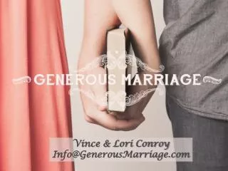 Vince &amp; Lori Conroy Info@GenerousMarriage.com