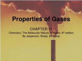 Properties of Gases CHAPTER 11 Chemistry: The Molecular Nature of Matter, 6 th edition