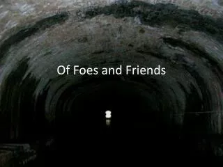Of Foes and Friends