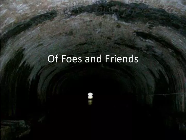 of foes and friends