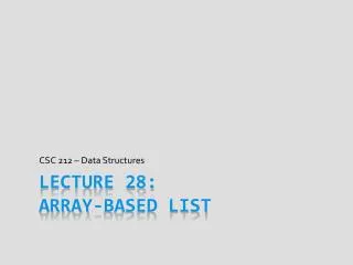 Lecture 28 : Array-Based List