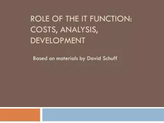 Role of the IT Function: Costs, Analysis, Development