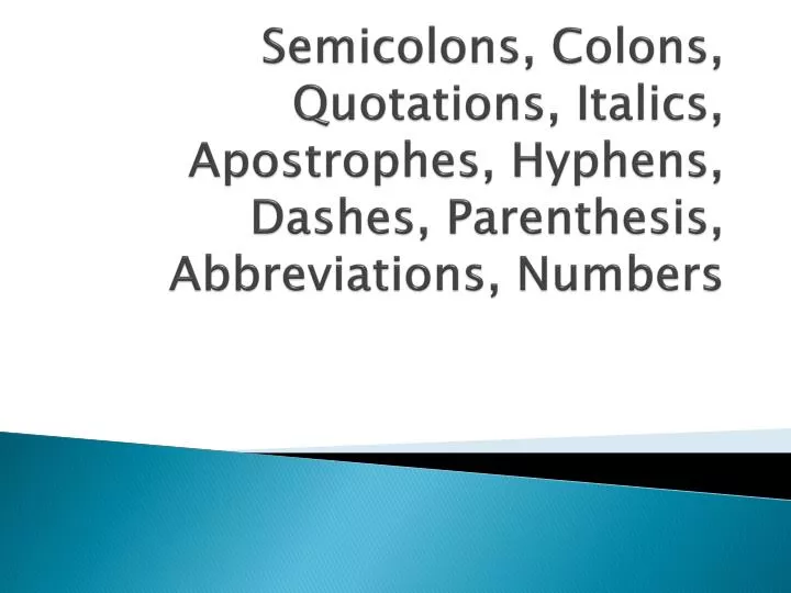 semicolons colons quotations italics apostrophes hyphens dashes parenthesis abbreviations numbers