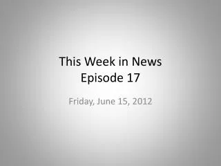 This Week in News Episode 17