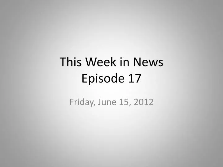 this week in news episode 17