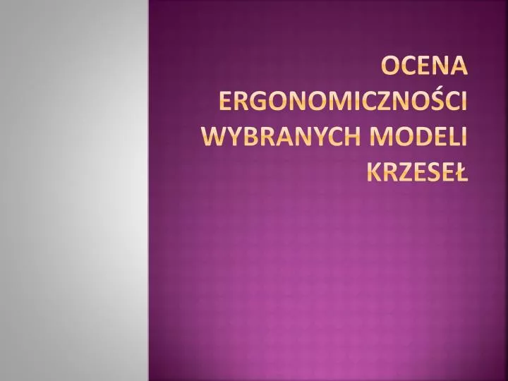 ocena ergonomiczno ci wybranych modeli krzese