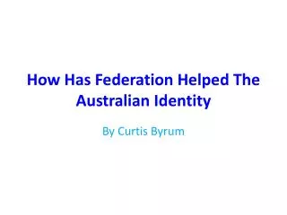 How Has Federation Helped The Australian Identity