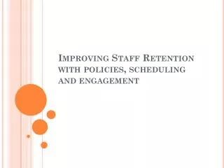 Improving Staff Retention with policies, scheduling and engagement