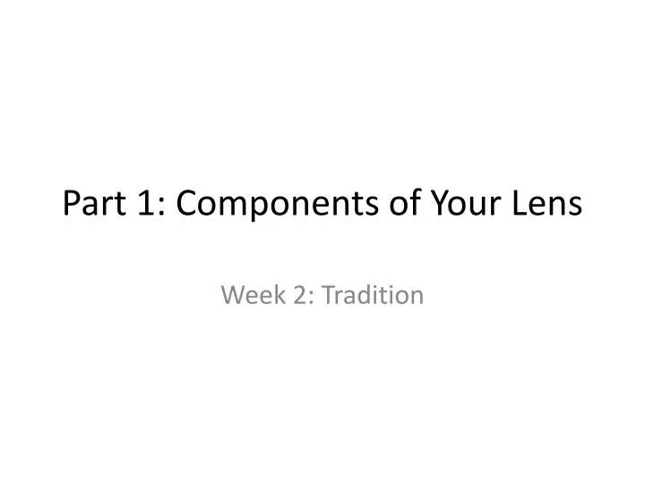 part 1 components of your lens
