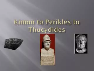 Kimon to Perikles to Thucydides