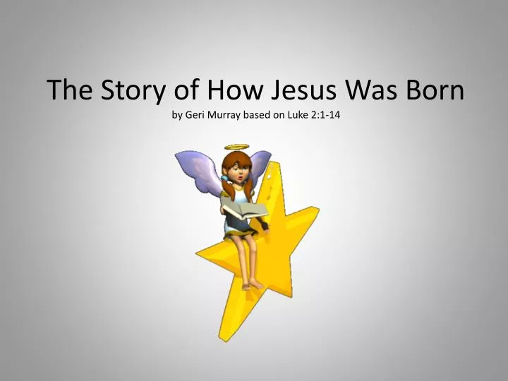the story of how jesus was born by geri murray based on luke 2 1 14