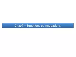 Chap7 – Equations et inéquations