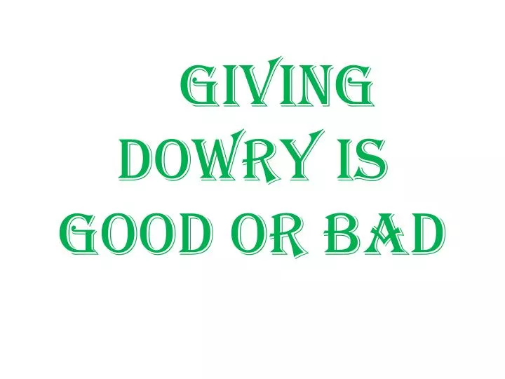 giving dowry is good or bad