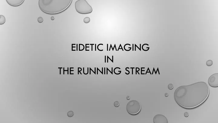 eidetic imaging in the running stream
